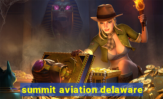 summit aviation delaware